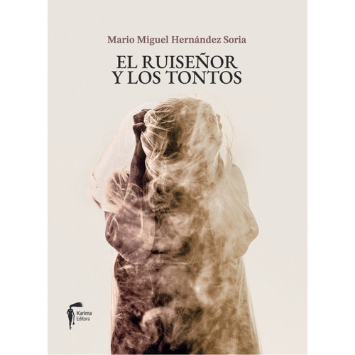 El Ruiseãâor Y Los Tontos, De Hernandez Soria, Mario Miguel. Editorial Karima Editora, Tapa Blanda En Español