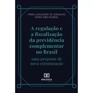 A Regulação E A Fiscalização Da Previdência Complementar ...