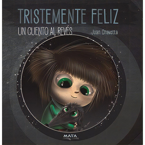 Tristemente Feliz : Un Cuento Al Reves, De Juan Chavetta. Editorial Maya, Tapa Blanda En Español