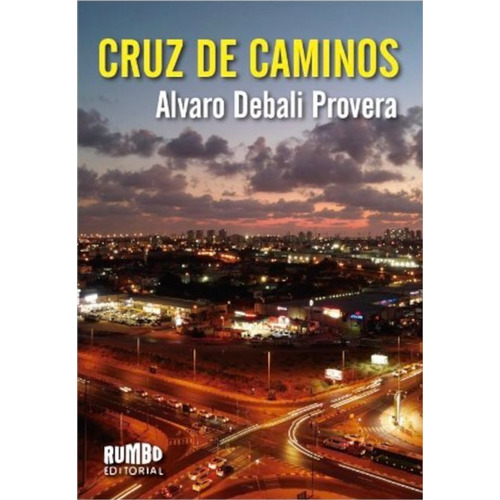 Cruz de caminos, de Alvaro Debali Provera. Rumbo Editorial en español