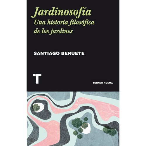 Santiago Beruete - Jardinosofia, Una Historia De La Filosofi