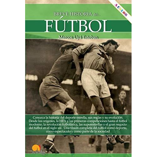 Breve Historia Del Futbol, De Marcos Uya Esteban. Editorial Nowtilus, Tapa Blanda En Español