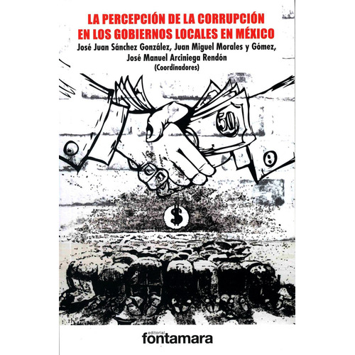 La percepción de la corrupción en los gobiernos locales en México: No, de José Juan Sánchez González., vol. 1. Editorial Fontamara, tapa pasta blanda, edición 1 en español, 2019