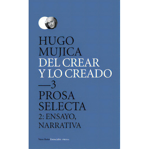Del Crear Y Lo Creado 3. Prosa Selecta., De Mujica, Hugo. Editorial Vaso Roto Ediciones, Tapa Dura En Español