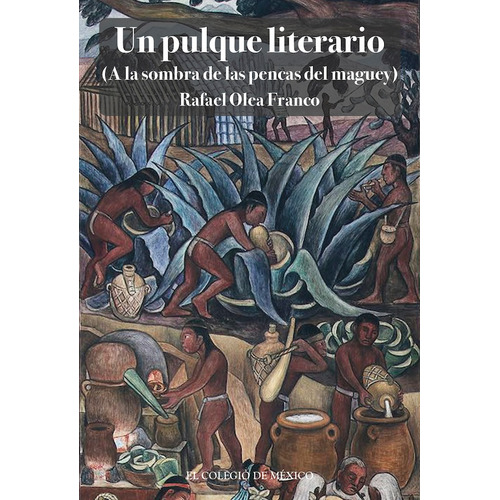 Un Pulque Literario (a La Sombra De Las  Pencas Del Maguey.