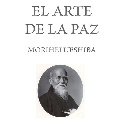 El Arte De La Paz, De Morishei Ueshiba