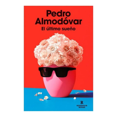 El Último Sueño, De Pedro Almodóvar. Editorial Reservoir Books, Tapa Blanda En Español