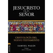 Jesucristo Es El Señor: Cristología Del Nuevo Testamento, De Pagán, Samuel. Editorial Clie, Tapa Blanda En Español, 2022