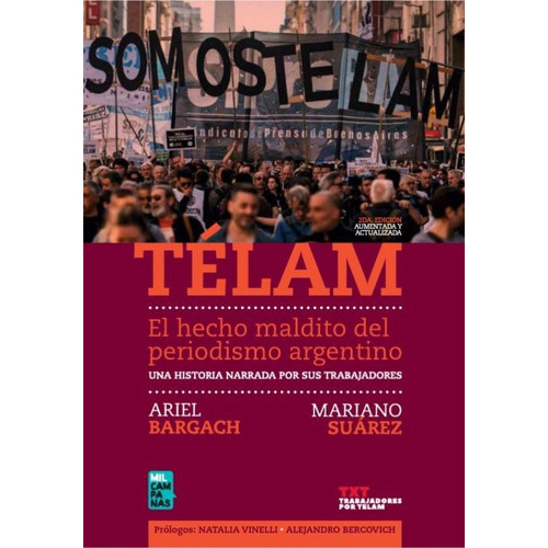 Telam El Hecho Maldito Del Periodismo Argentino Una Historia Narrada Por Sus Trabajadores, De Bargach Ariel -suarez Mariano. Editorial Mil Campanas, Tapa Blanda En Español