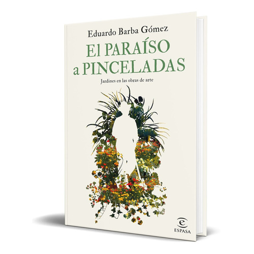 El paraíso a pinceladas, de Eduardo Barba Gómez. Editorial Espasa, tapa blanda en español, 2023