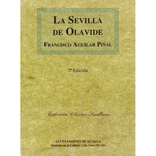 La Sevilla de Olavide, de Aguilar Piñal, Francisco. Editorial Departamento de Publicaciones Ayuntamiento de Sevi, tapa blanda en español