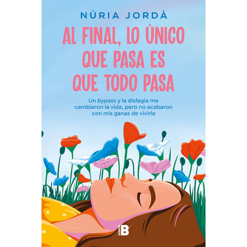 Al Final Lo Unico Que Pasa Es Que Todo, De Nuria Jorda. Editorial B, Editorial En Español