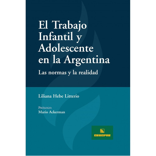 El Trabajo Infantil Y Adolescente En La Argentina: No, De Liliana Hebe Litterio. Serie 1, Vol. 1. Editorial Errepar, Tapa Blanda, Edición 1 En Español, 2010