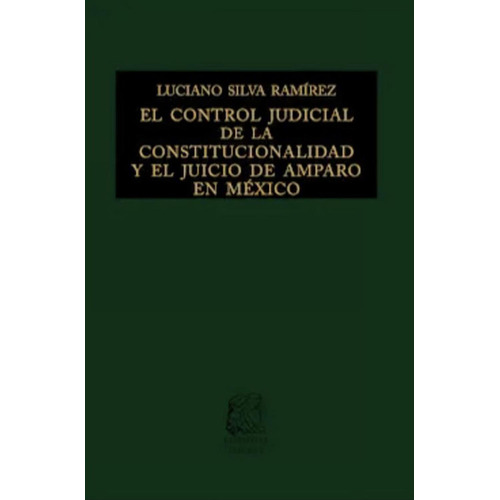 El control judicial de la constitucionalidad y el juicio de amparo en México: No, de Silva Ramírez, Luciano., vol. 1. Editorial Porrua, tapa pasta dura, edición 5 en español, 2021