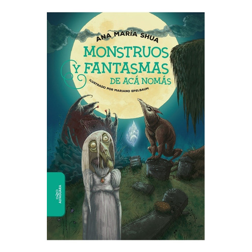 Libro Monstruos Y Fantasmas De Aca Nomas - Ana Maria Shua