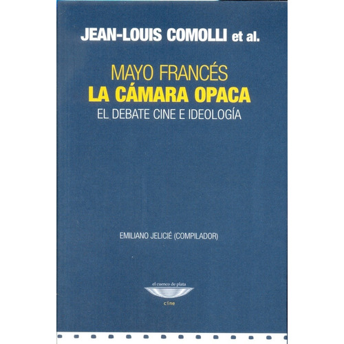 La Cámara Opaca Mayo Francés: EL DEBATE CINE E IDEOLOGIA, de COMOLLI, JEAN LOUIS., vol. Volumen Unico. Editorial Cuenco de Plata, edición 1 en español, 2016