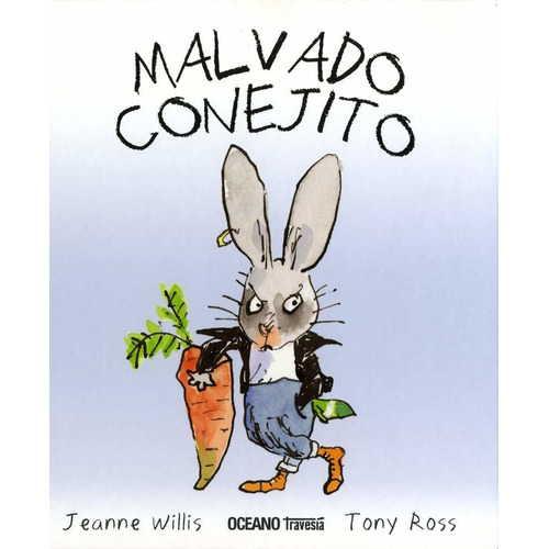 Malvado conejito, de Jeanne Willis, Tony Ross. Editorial Oceano, tapa dura en español, 2009