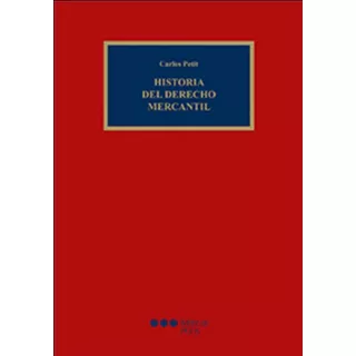 Historia Del Derecho Mercantil / Carlos Petit