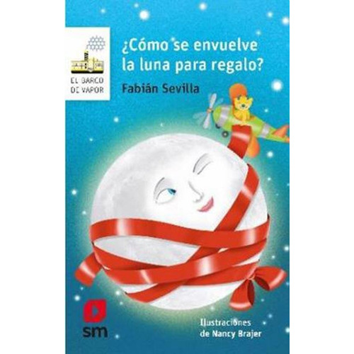 Como Se Envuelve La Luna Para Regalo? - Barco De Vapor Serie Blanca, de Sevilla, Fabian. Editorial SM EDICIONES, tapa blanda en español, 2019