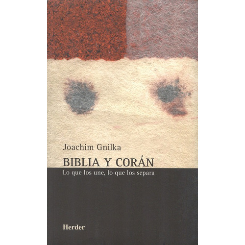 El Biblia Y Coran. Lo Que Los Une, Lo Que Los Se, De Gnilka, Joachim. Editorial Herder, Tapa Blanda, Edición 1 En Español, 2005