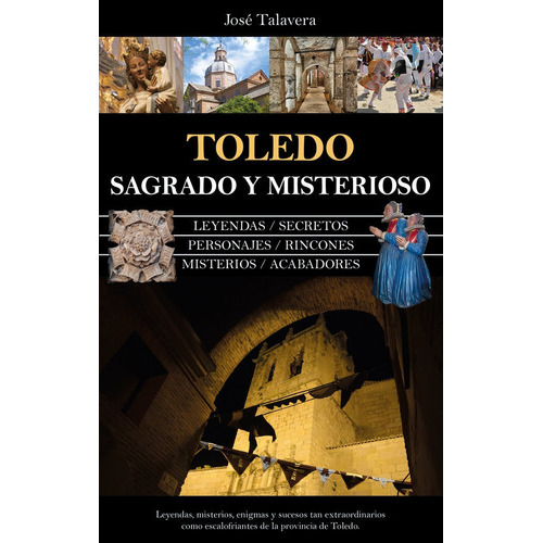 Toledo sagrado y misterioso, de TALAVERA,JOSE. Editorial ALMUZARA EDITORIAL, tapa blanda en español