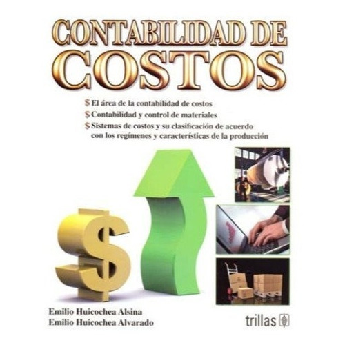 Contabilidad De Costos, De Huicochea Alsina, Emilio Huicochea Alvarado, Emilio., Vol. 3. Editorial Trillas, Tapa Blanda, Edición 3a En Español, 2010