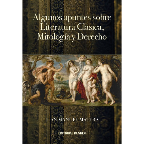 Algunos Apuntes Sobre Literatura Clasiica Mitologia Y Derech, De Matera, Juan Manuel., Vol. 1. Editorial Dunken, Tapa Blanda En Español, 2022