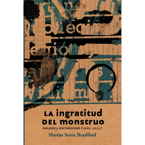 La Ingratitud Del Monstruo, De Bradford Matías Serra. Serie N/a, Vol. Volumen Unico. Editorial Alquimia Editores, Tapa Blanda, Edición 1 En Español