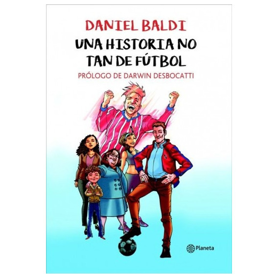 Una Historia No Tan De Fútbol*. - Daniel Baldi