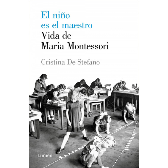 El Niño Es El Maestro. Vida De Maria Montessori