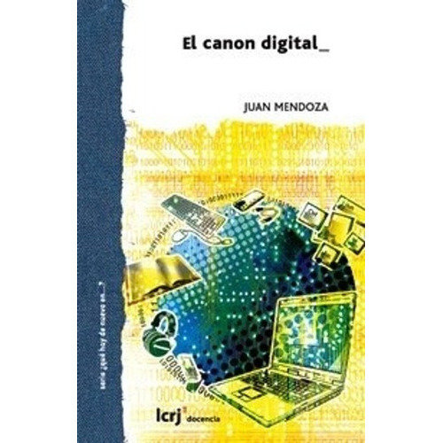 El Canon Digital, De Juan Mendoza., Vol. No Aplica. Editorial La Crujia, Tapa Blanda En Español, 2011