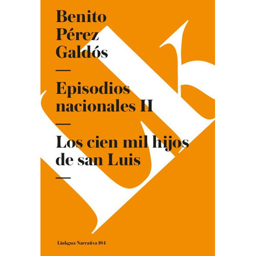 Episodios Nacionales Ii. Los Cien Mil Hijos De San Luis, De Benito Pérez Galdós. Editorial Linkgua Red Ediciones En Español