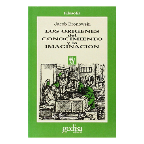 Los orígenes del conocimiento y la imaginación, de Bronowski, Jacob. Serie Cla- de-ma Editorial Gedisa, tapa pasta blanda, edición 1 en español, 1997