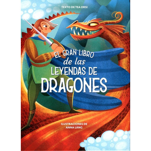 El Gran Libro De Las Leyendas De Dragones - Tea Orsi