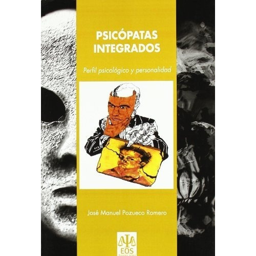 Psicópatas Integrados: Perfil Psicológico y Personalidad, de José Manuel Pozueco Romero. Editorial GIUNTIEOS Psychometrics SL., tapa blanda en español