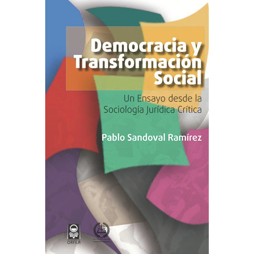 Democracia y transformación social. Un ensayo desde la sociología jurídica crítica, de Pablo Sandoval Ramírez. Editorial ORFILA, tapa blanda en español, 2017