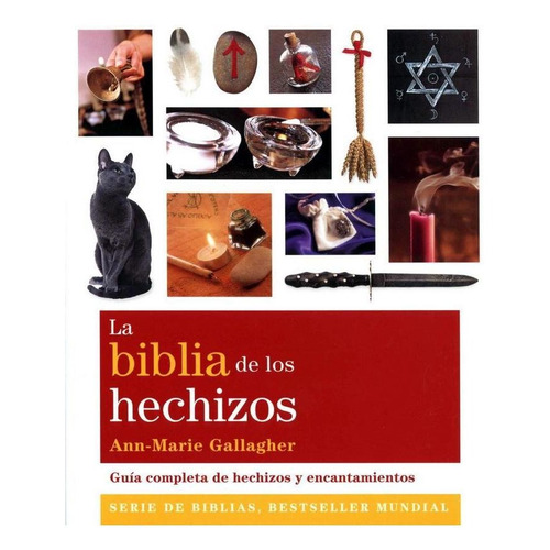 BIBLIA DE LOS HECHIZOS, LA (NUEVA EDICIÓN), de Gallagher, Ann-Marie. Editorial Gaia Ediciones, tapa pasta blanda, edición 1 en español, 2011