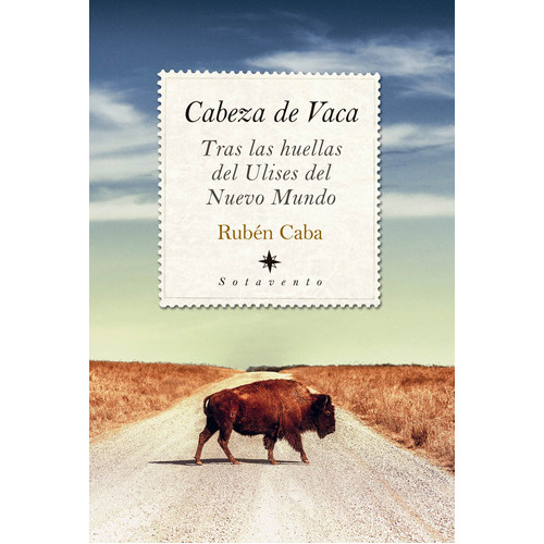 Cabeza De Vaca: Tras Las Huellas Del Ulises Del Nuevo Mundo, De Caba, Rubén. Serie Sotavento Editorial Almuzara, Tapa Blanda En Español, 2022