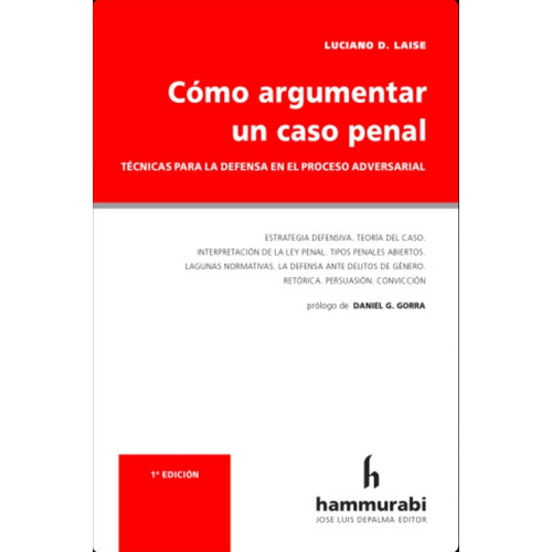 Cómo Argumentar Un Caso Penal: Técnicas Para La Defensa En El Proceso Adversarial, De Luciano D. Laise. Editorial Hammurabi, Tapa Blanda, Edición 1era En Español, 2023