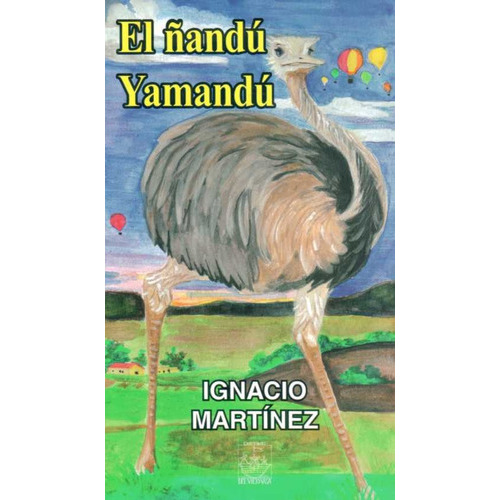 Ñandú Yamandú, El, de Ignacio Martínez. Editorial Ediciones del Viejo Vasa, tapa blanda en español