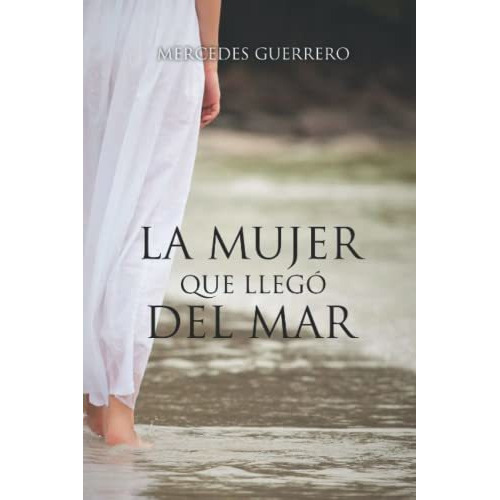La Mujer Que Llego Del Mar, De Mercedes Guerrero. Editorial Independently Published, Tapa Blanda En Español, 2013