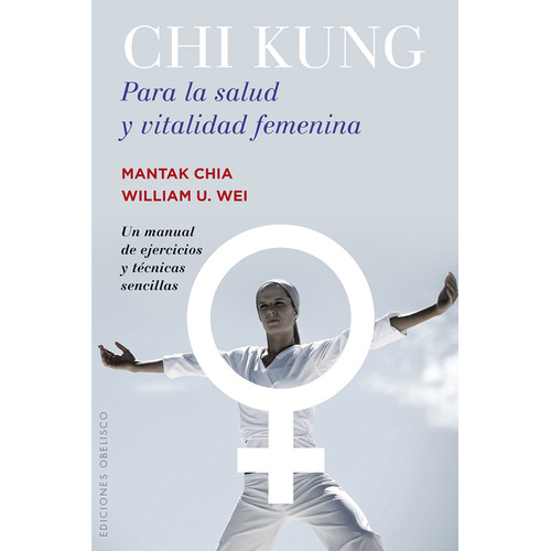 Chi kung para la salud y vitalidad femenina: Un manual de ejercicios y técnicas sencillas, de Chia, Mantak. Editorial Ediciones Obelisco, tapa blanda en español, 2016