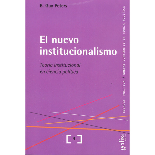 El nuevo institucionalismo: Teoría institucional en ciencia política, de Peters, Guy. Serie Ciencia Política Editorial Gedisa en español, 2003