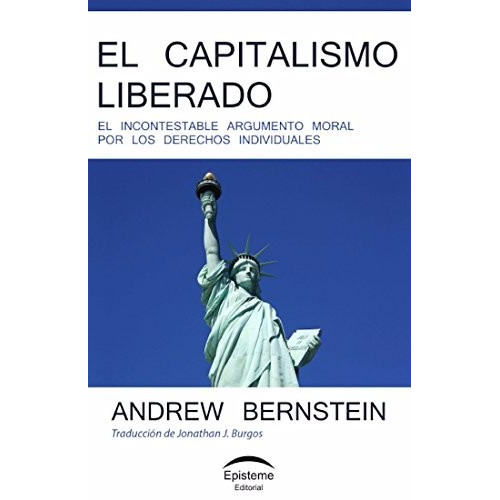 El Capitalismo Liberado - Andrew Bernstein - Episteme