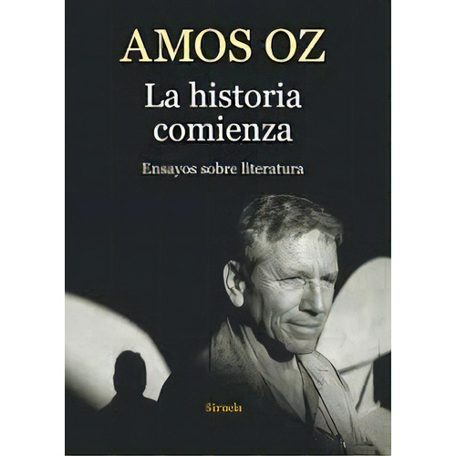 La Historia Comienza: Ensayos Sobre Literatura, De Oz, Amós. N/a, Vol. Volumen Unico. Editorial Siruela, Edición 1 En Español