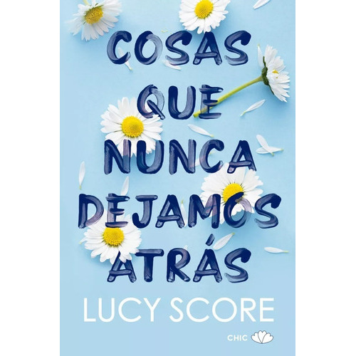 Cosas Que Nunca Dejamos Atras, De Lucy Score. Editorial Chic, Tapa Blanda En Español, 2022
