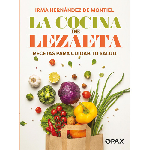 La cocina de Lezaeta: Recetas para cuidar tu salud, de Hernández de Montiel, Irma. Editorial Pax, tapa blanda en español, 2022