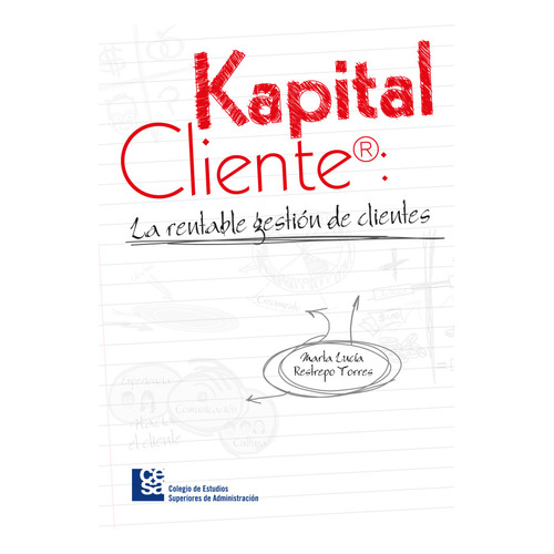 Kapital Cliente: La Rentable Gestión De Clientes, De Marta Lucía Restrepo Torres. Editorial Cesa, Tapa Blanda En Español, 2015