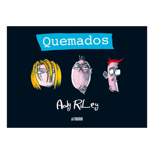 Quemados, De Riley, Andy. Editorial Astiberri Ediciones, Tapa Dura En Español