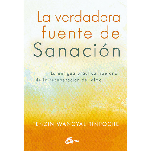 La Verdadera Fuente De Sanaciãâ³n, De Tenzin Wangyal Rinpoche. Editorial Gaia Ediciones, Tapa Blanda En Español